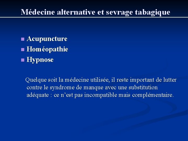 Médecine alternative et sevrage tabagique Acupuncture n Homéopathie n Hypnose n Quelque soit la