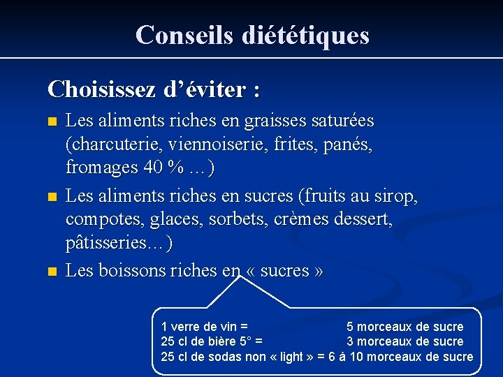 Conseils diététiques Choisissez d’éviter : n n n Les aliments riches en graisses saturées