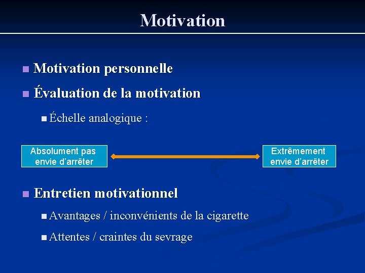 Motivation n Motivation personnelle n Évaluation de la motivation n Échelle analogique : Absolument