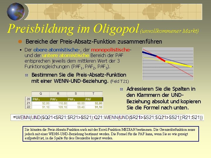 Preisbildung im Oligopol (unvollkommener Markt) Bereiche der Preis-Absatz-Funktion zusammenführen • Der obere atomistische-, der