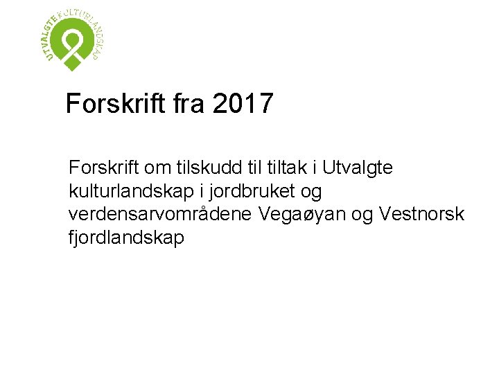 Forskrift fra 2017 Forskrift om tilskudd tiltak i Utvalgte kulturlandskap i jordbruket og verdensarvområdene