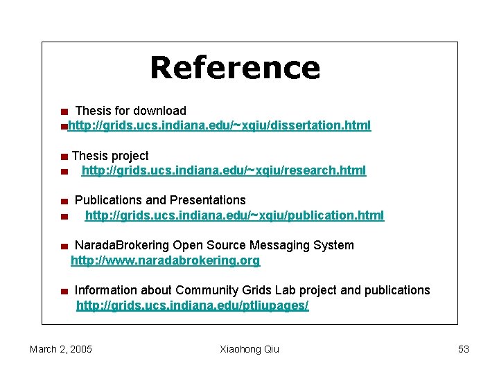 Reference Thesis for download http: //grids. ucs. indiana. edu/~xqiu/dissertation. html Thesis project http: //grids.