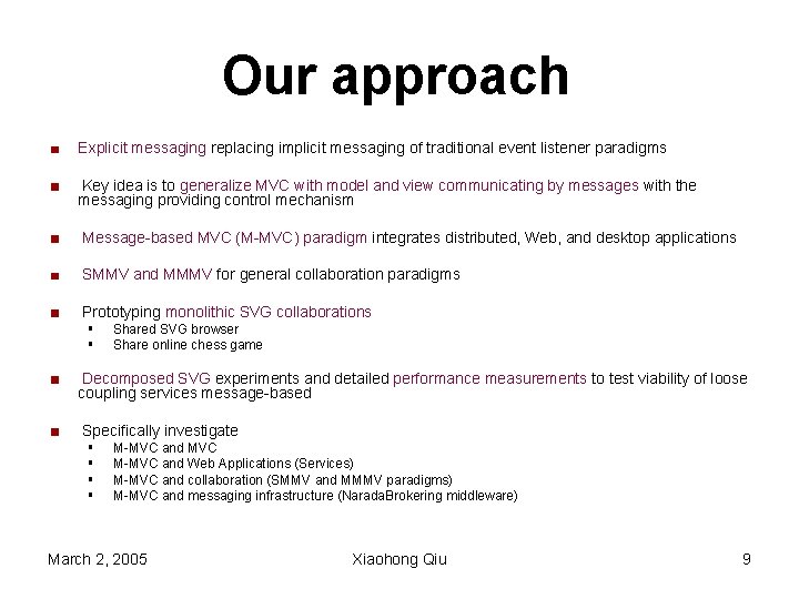 Our approach Explicit messaging replacing implicit messaging of traditional event listener paradigms Key idea