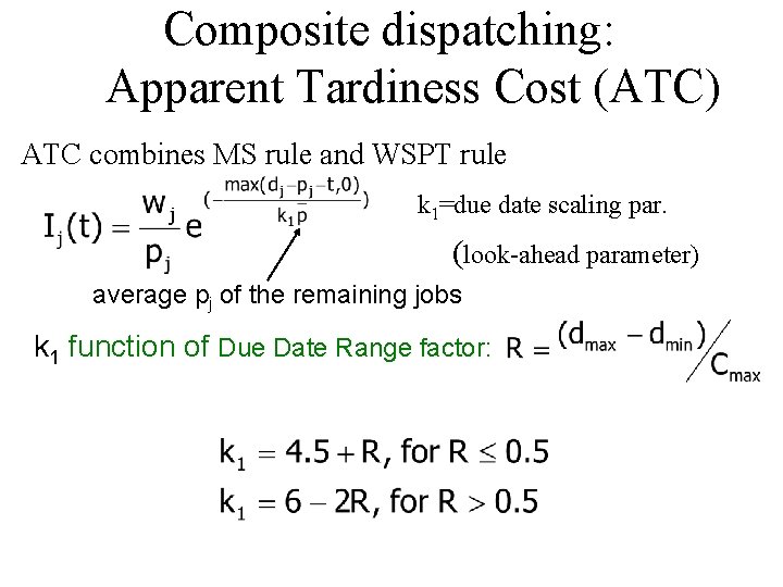 Composite dispatching: Apparent Tardiness Cost (ATC) ATC combines MS rule and WSPT rule k