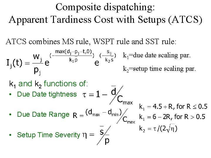 Composite dispatching: Apparent Tardiness Cost with Setups (ATCS) ATCS combines MS rule, WSPT rule