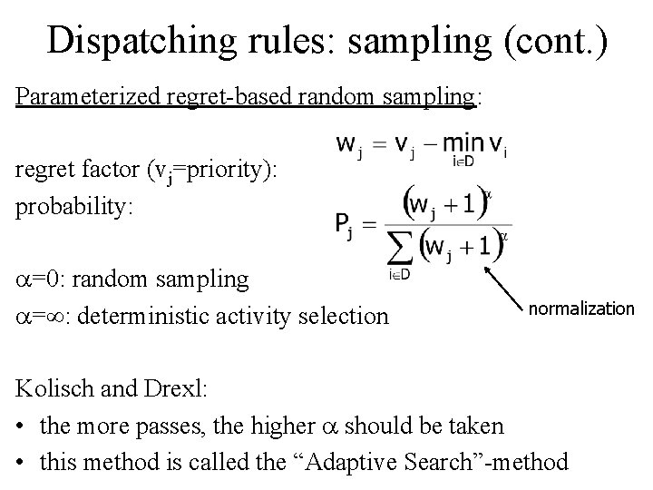 Dispatching rules: sampling (cont. ) Parameterized regret-based random sampling: regret factor (vj=priority): probability: =0: