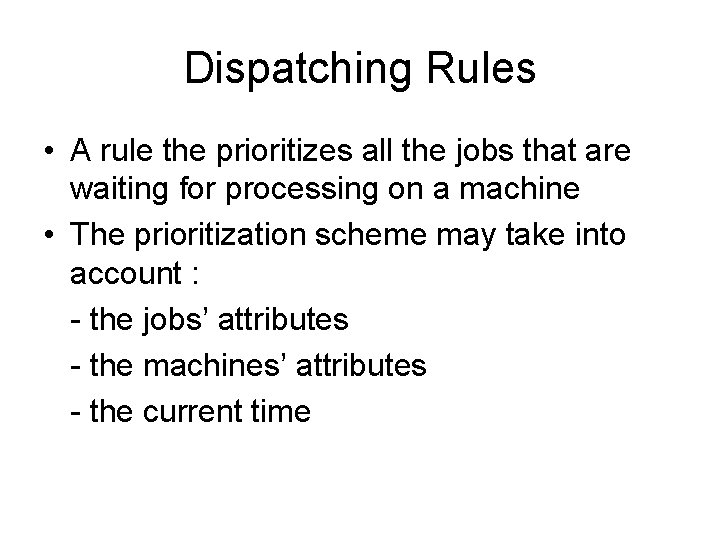 Dispatching Rules • A rule the prioritizes all the jobs that are waiting for