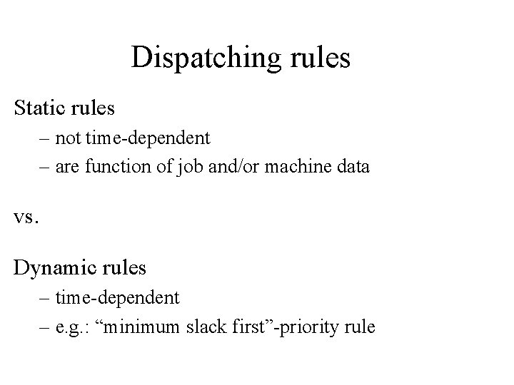 Dispatching rules Static rules – not time-dependent – are function of job and/or machine
