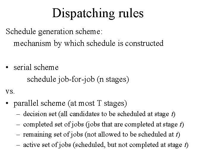 Dispatching rules Schedule generation scheme: mechanism by which schedule is constructed • serial scheme