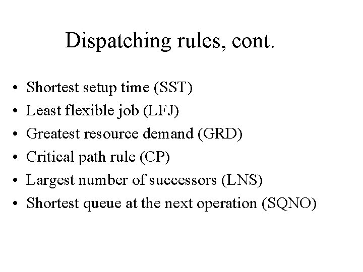 Dispatching rules, cont. • • • Shortest setup time (SST) Least flexible job (LFJ)