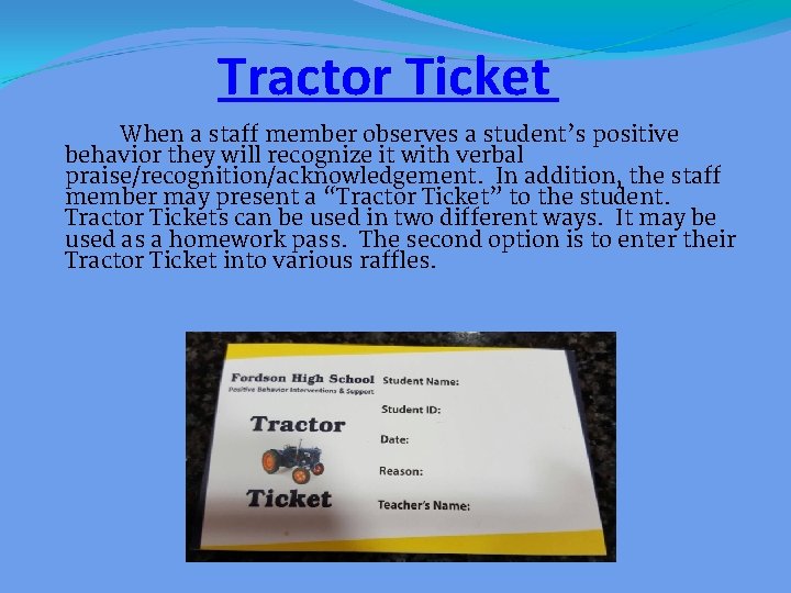 Tractor Ticket When a staff member observes a student’s positive behavior they will recognize