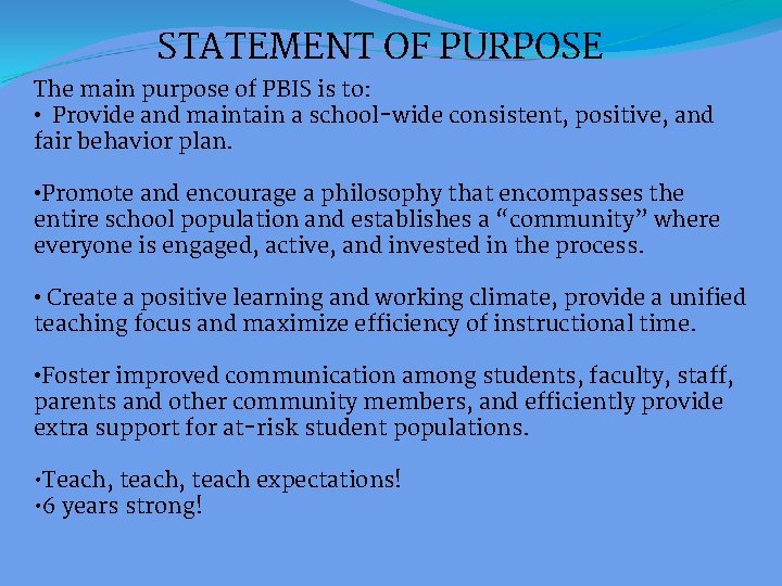 STATEMENT OF PURPOSE The main purpose of PBIS is to: • Provide and maintain