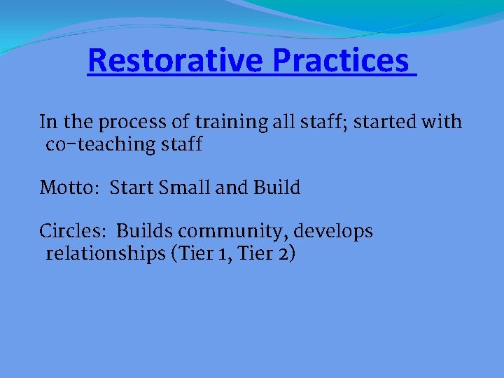 Restorative Practices In the process of training all staff; started with co-teaching staff Motto: