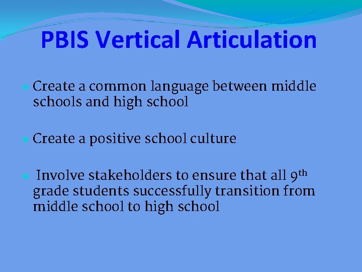 PBIS Vertical Articulation ● Create a common language between middle schools and high school