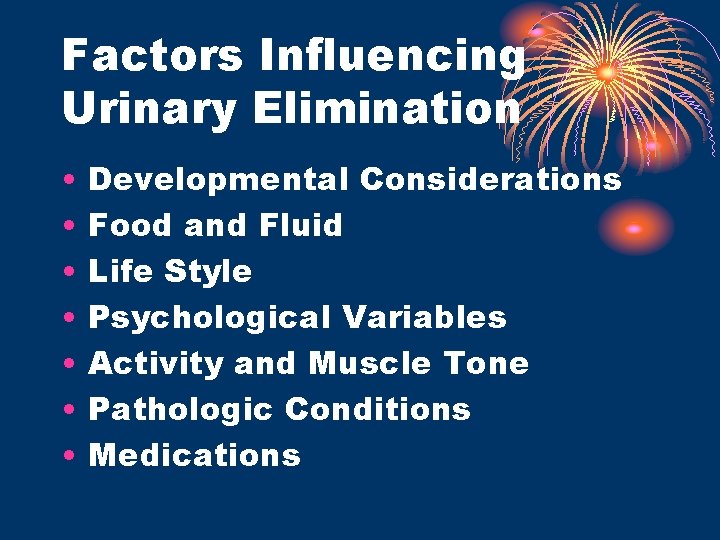 Factors Influencing Urinary Elimination • • Developmental Considerations Food and Fluid Life Style Psychological