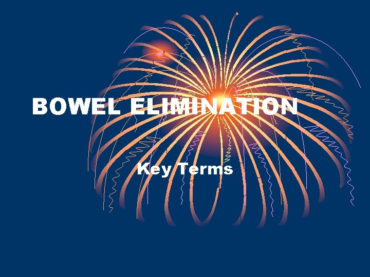 BOWEL ELIMINATION Key Terms 