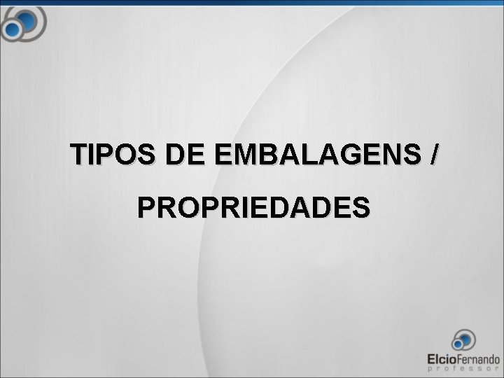 TIPOS DE EMBALAGENS / PROPRIEDADES 