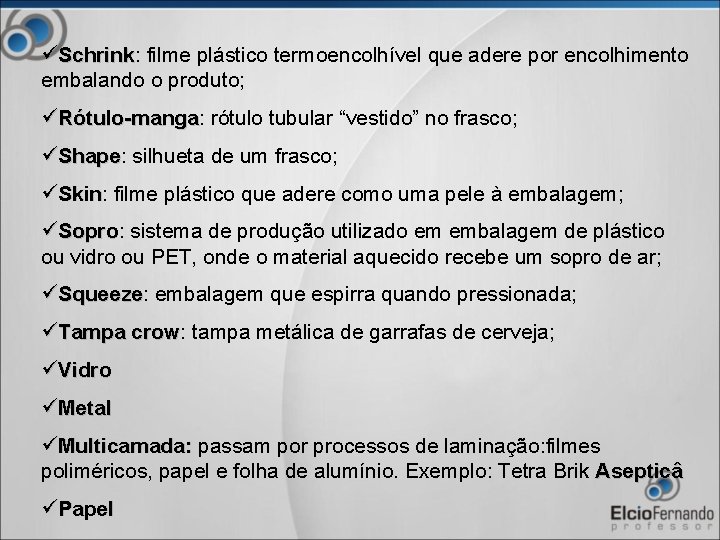 üSchrink: filme plástico termoencolhível que adere por encolhimento Schrink embalando o produto; üRótulo-manga: rótulo