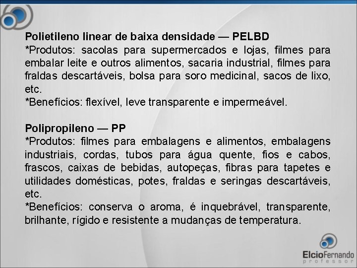 Polietileno linear de baixa densidade — PELBD *Produtos: sacolas para supermercados e lojas, filmes