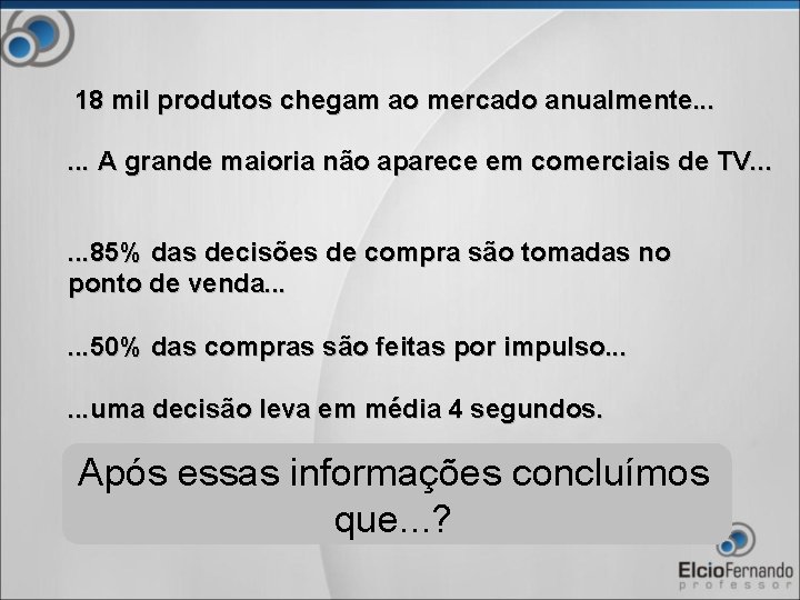 18 mil produtos chegam ao mercado anualmente. . . A grande maioria não aparece