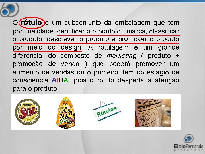 O rótulo é um subconjunto da embalagem que tem por finalidade identificar o produto