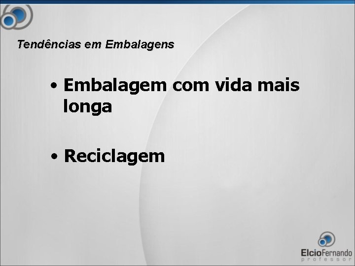 Tendências em Embalagens • Embalagem com vida mais longa • Reciclagem 