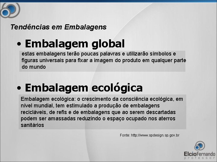 Tendências em Embalagens • Embalagem global estas embalagens terão poucas palavras e utilizarão símbolos