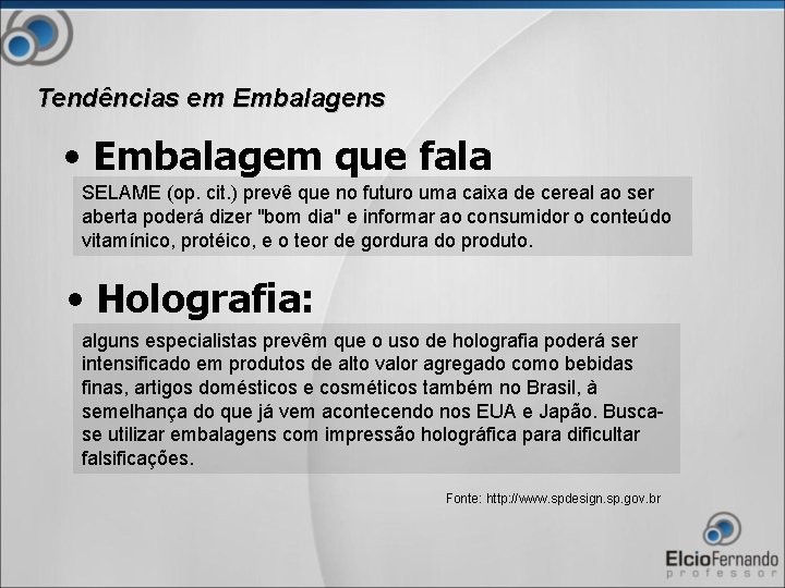 Tendências em Embalagens • Embalagem que fala SELAME (op. cit. ) prevê que no