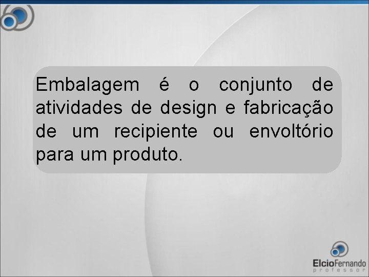 Embalagem é o conjunto de atividades de design e fabricação de um recipiente ou