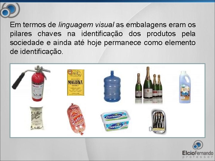 Em termos de linguagem visual as embalagens eram os pilares chaves na identificação dos