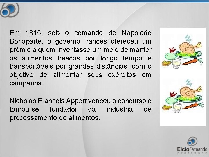 Em 1815, sob o comando de Napoleão Bonaparte, o governo francês ofereceu um prêmio