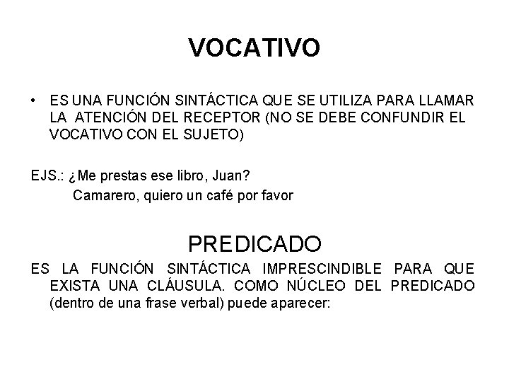 VOCATIVO • ES UNA FUNCIÓN SINTÁCTICA QUE SE UTILIZA PARA LLAMAR LA ATENCIÓN DEL