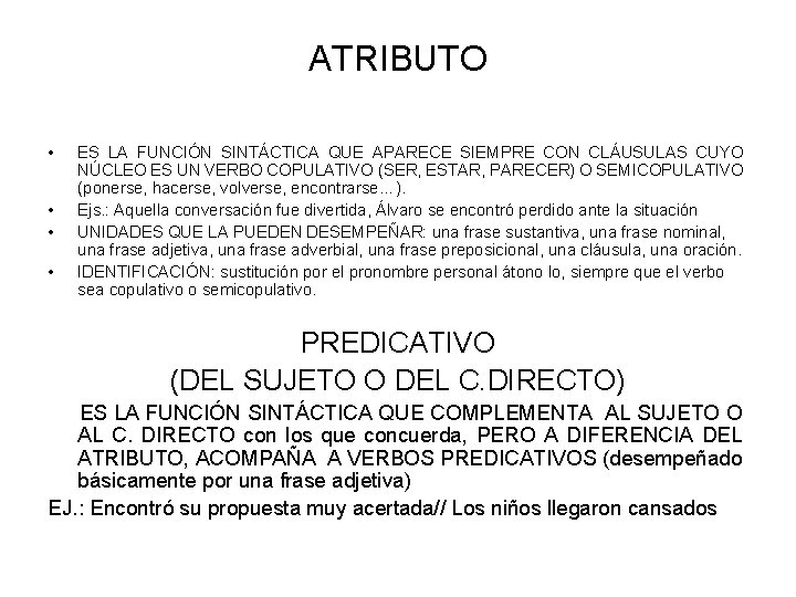 ATRIBUTO • • ES LA FUNCIÓN SINTÁCTICA QUE APARECE SIEMPRE CON CLÁUSULAS CUYO NÚCLEO