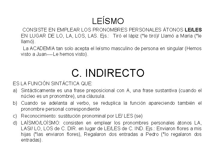 LEÍSMO CONSISTE EN EMPLEAR LOS PRONOMBRES PERSONALES ÁTONOS LE/LES EN LUGAR DE LO, LA,