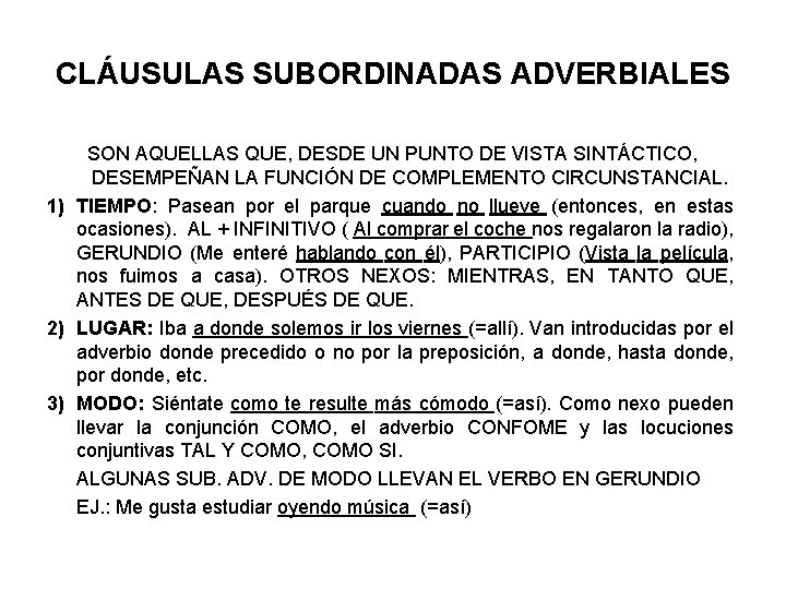 CLÁUSULAS SUBORDINADAS ADVERBIALES SON AQUELLAS QUE, DESDE UN PUNTO DE VISTA SINTÁCTICO, DESEMPEÑAN LA