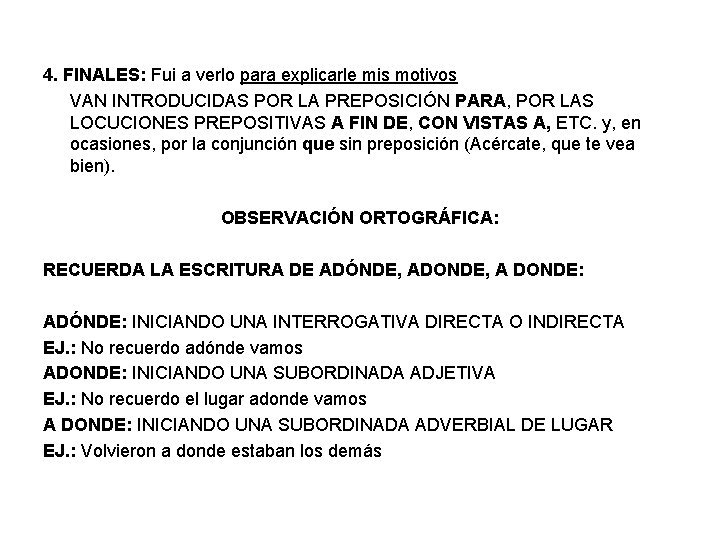 4. FINALES: Fui a verlo para explicarle mis motivos VAN INTRODUCIDAS POR LA PREPOSICIÓN