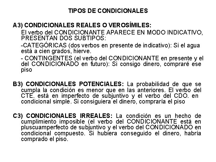 TIPOS DE CONDICIONALES A 3) CONDICIONALES REALES O VEROSÍMILES: El verbo del CONDICIONANTE APARECE