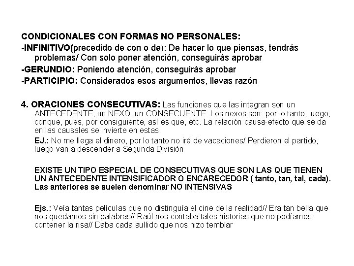 CONDICIONALES CON FORMAS NO PERSONALES: -INFINITIVO(precedido de con o de): De hacer lo que