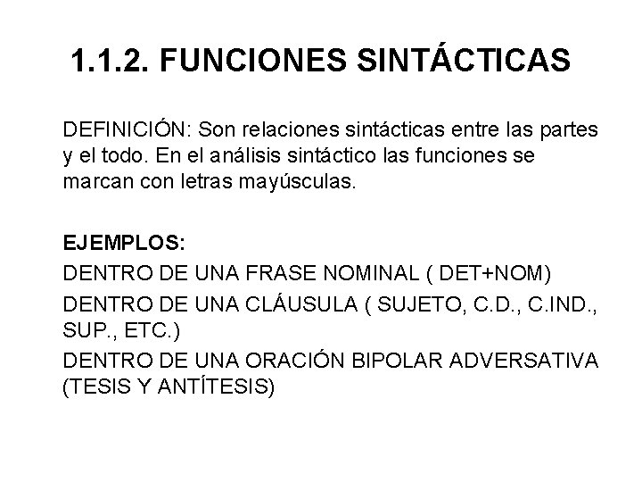 1. 1. 2. FUNCIONES SINTÁCTICAS DEFINICIÓN: Son relaciones sintácticas entre las partes y el