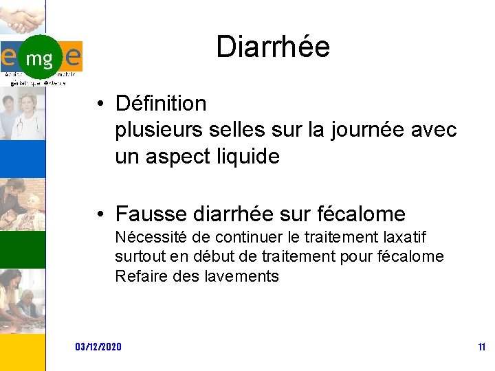 Diarrhée • Définition plusieurs selles sur la journée avec un aspect liquide • Fausse