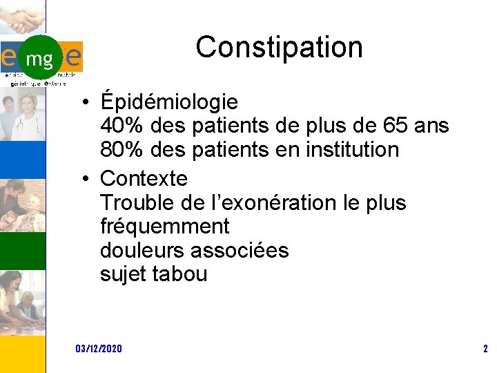 Constipation • Épidémiologie 40% des patients de plus de 65 ans 80% des patients