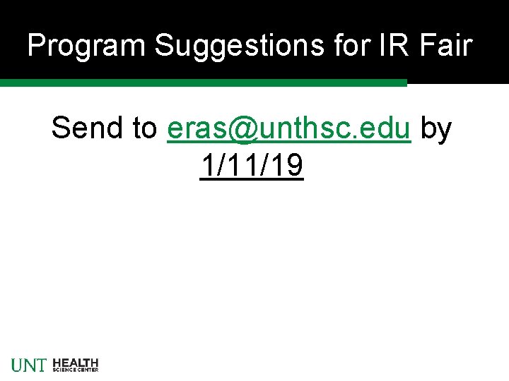 Program Suggestions for IR Fair Send to eras@unthsc. edu by 1/11/19 