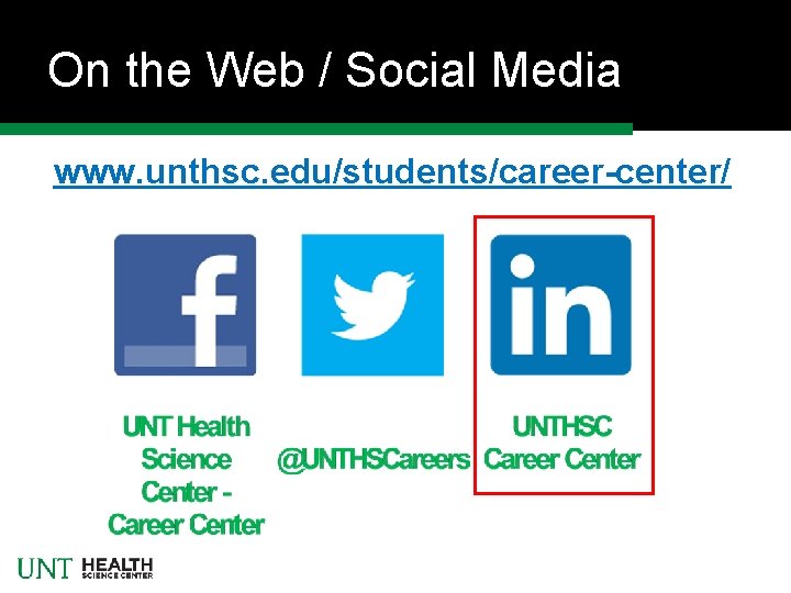 On the Web / Social Media www. unthsc. edu/students/career-center/ 