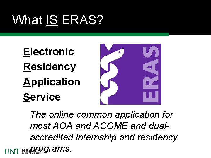 What IS ERAS? Electronic Residency Application Service The online common application for most AOA