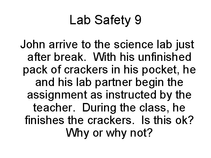 Lab Safety 9 John arrive to the science lab just after break. With his