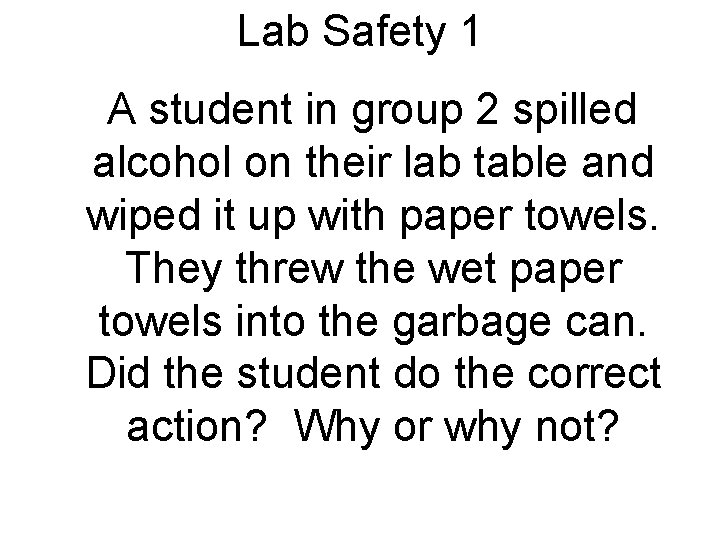 Lab Safety 1 A student in group 2 spilled alcohol on their lab table