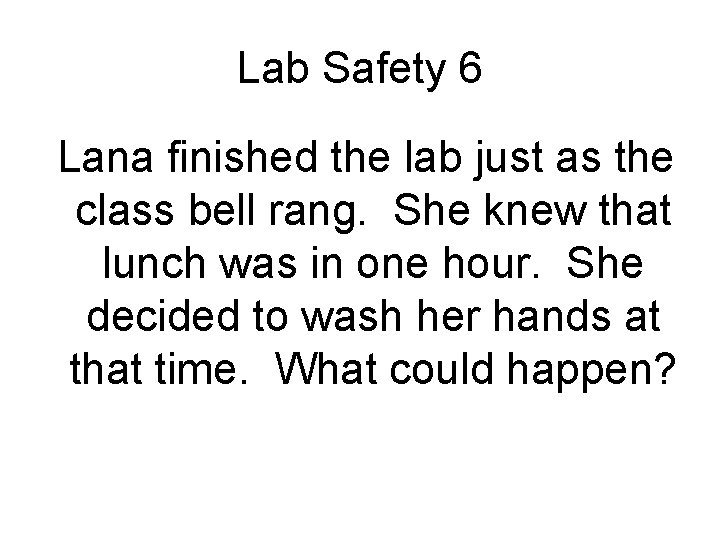 Lab Safety 6 Lana finished the lab just as the class bell rang. She