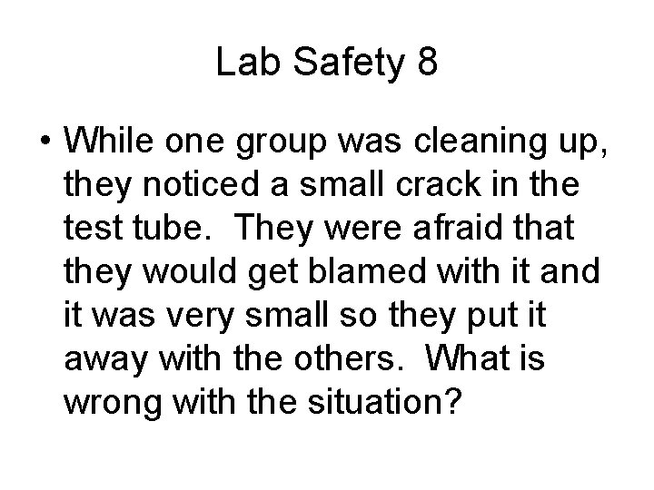 Lab Safety 8 • While one group was cleaning up, they noticed a small
