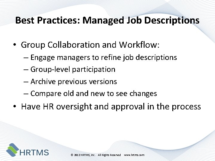 Best Practices: Managed Job Descriptions • Group Collaboration and Workflow: – Engage managers to