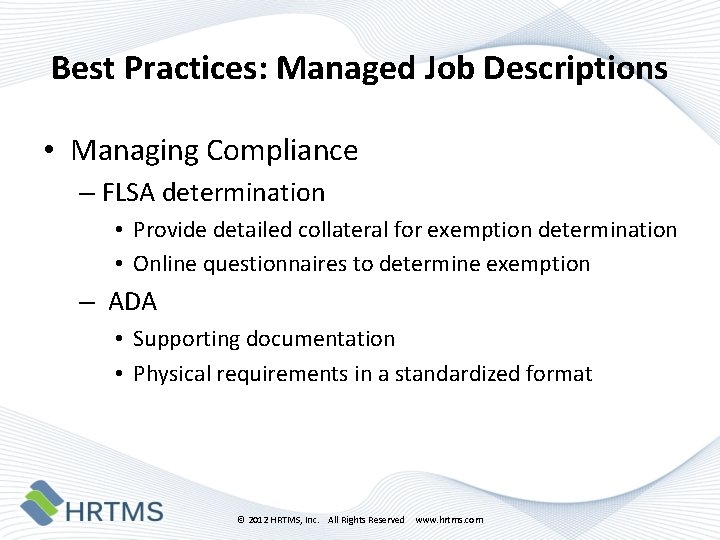 Best Practices: Managed Job Descriptions • Managing Compliance – FLSA determination • Provide detailed